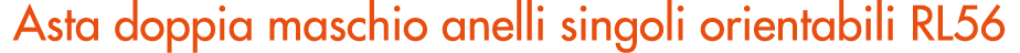 Asta doppia maschio anelli singoli orientabili RL56