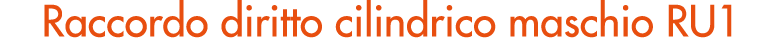 Raccordo diritto cilindrico maschio RU1 