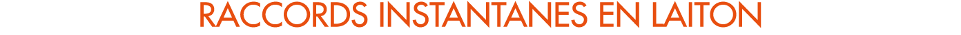 RACCORDS INSTANTANES EN LAITON