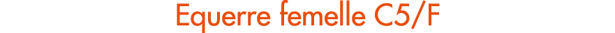 Equerre femelle C5/F